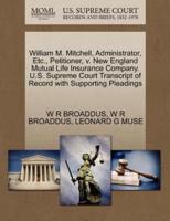 William M. Mitchell, Administrator, Etc., Petitioner, v. New England Mutual Life Insurance Company. U.S. Supreme Court Transcript of Record with Supporting Pleadings