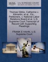 Thomas Gibbs, Catherine v. Kilmartin, et al., Etc., Petitioners, v. National Labor Relations Board et al. U.S. Supreme Court Transcript of Record with Supporting Pleadings
