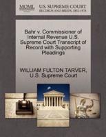 Bahr v. Commissioner of Internal Revenue U.S. Supreme Court Transcript of Record with Supporting Pleadings