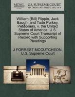 William (Bill) Flippin, Jack Baugh, and Tude Purkey, Petitioners, v. the United States of America. U.S. Supreme Court Transcript of Record with Supporting Pleadings