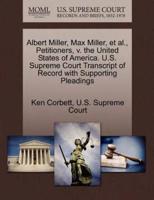 Albert Miller, Max Miller, et al., Petitioners, v. the United States of America. U.S. Supreme Court Transcript of Record with Supporting Pleadings