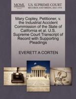 Mary Copley, Petitioner, v. the Industrial Accident Commission of the State of California et al. U.S. Supreme Court Transcript of Record with Supporting Pleadings