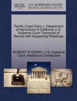 Pacific Coast Dairy v. Department of Agriculture of California U.S. Supreme Court Transcript of Record with Supporting Pleadings