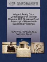 Wilgard Realty Co v. Commissioner of Internal Revenue U.S. Supreme Court Transcript of Record with Supporting Pleadings