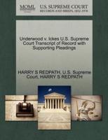 Underwood v. Ickes U.S. Supreme Court Transcript of Record with Supporting Pleadings