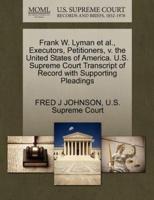 Frank W. Lyman et al., Executors, Petitioners, v. the United States of America. U.S. Supreme Court Transcript of Record with Supporting Pleadings