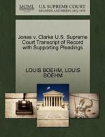Jones v. Clarke U.S. Supreme Court Transcript of Record with Supporting Pleadings