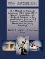 H. F. Metcalf, as Trustee in Bankruptcy of the Estate of F. P. Newport Corporation, Ltd., Bankrupt, Petitioner, v. the United States of America. U.S. Supreme Court Transcript of Record with Supporting Pleadings