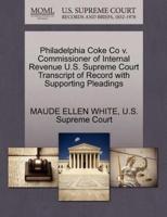 Philadelphia Coke Co v. Commissioner of Internal Revenue U.S. Supreme Court Transcript of Record with Supporting Pleadings