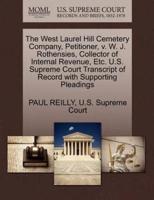 The West Laurel Hill Cemetery Company, Petitioner, v. W. J. Rothensies, Collector of Internal Revenue, Etc. U.S. Supreme Court Transcript of Record with Supporting Pleadings
