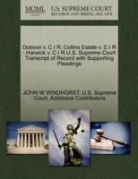 Dobson v. C I R; Collins Estate v. C I R : Harwick v. C I R U.S. Supreme Court Transcript of Record with Supporting Pleadings