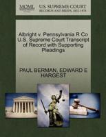 Albright v. Pennsylvania R Co U.S. Supreme Court Transcript of Record with Supporting Pleadings