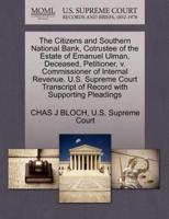 The Citizens and Southern National Bank, Cotrustee of the Estate of Emanuel Ulman, Deceased, Petitioner, v. Commissioner of Internal Revenue. U.S. Supreme Court Transcript of Record with Supporting Pleadings