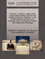 Richard J. Hopkins, Judge of the United States District Court for the District of Kansas, Petitioner, v. the United States of America. U.S. Supreme Court Transcript of Record with Supporting Pleadings