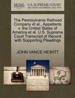 The Pennsylvania Railroad Company et al., Appellants v. the United States of America et al. U.S. Supreme Court Transcript of Record with Supporting Pleadings