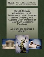 Mary C. Roberts, Administratrix, et al., Petitioners v. United Fisheries Vessels Company. U.S. Supreme Court Transcript of Record with Supporting Pleadings