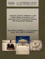 Joseph B. Decker, Petitioner, v. the United States of America. U.S. Supreme Court Transcript of Record with Supporting Pleadings