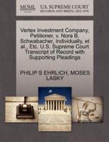 Vertex Investment Company, Petitioner, v. Nora B. Schwabacher, Individually, et al., Etc. U.S. Supreme Court Transcript of Record with Supporting Pleadings