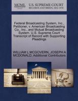 Federal Broadcasting System, Inc., Petitioner, v. American Broadcasting Co., Inc., and Mutual Broadcasting System. U.S. Supreme Court Transcript of Record with Supporting Pleadings
