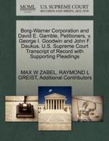 Borg-Warner Corporation and David E. Gamble, Petitioners, v. George I. Goodwin and John F. Daukus. U.S. Supreme Court Transcript of Record with Supporting Pleadings