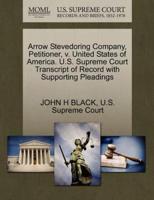 Arrow Stevedoring Company, Petitioner, v. United States of America. U.S. Supreme Court Transcript of Record with Supporting Pleadings