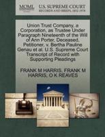 Union Trust Company, a Corporation, as Trustee Under Paragraph Nineteenth of the Will of Ann Porter, Deceased, Petitioner, v. Bertha Pauline Genau et al. U.S. Supreme Court Transcript of Record with Supporting Pleadings