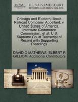 Chicago and Eastern Illinois Railroad Company, Appellant, v. United States of America, Interstate Commerce Commission, et al. U.S. Supreme Court Transcript of Record with Supporting Pleadings