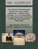 Joan Brodel (Professionally Known as Joan Leslie), Petitioner, v. Warner Bros. Pictures, Inc. (a Corporation) U.S. Supreme Court Transcript of Record with Supporting Pleadings