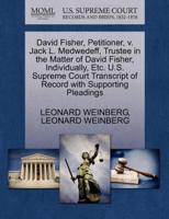 David Fisher, Petitioner, v. Jack L. Medwedeff, Trustee in the Matter of David Fisher, Individually, Etc. U.S. Supreme Court Transcript of Record with Supporting Pleadings