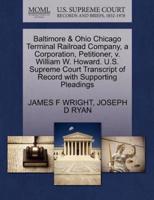 Baltimore & Ohio Chicago Terminal Railroad Company, a Corporation, Petitioner, v. William W. Howard. U.S. Supreme Court Transcript of Record with Supporting Pleadings