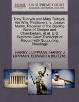 Tony Tudryck and Mary Tudryck, His Wife, Petitioners, v. Joseph Martin, Receiver of the Sterling Bank of Sleeper and Chamberlain, et al. U.S. Supreme Court Transcript of Record with Supporting Pleadings