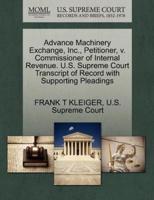 Advance Machinery Exchange, Inc., Petitioner, v. Commissioner of Internal Revenue. U.S. Supreme Court Transcript of Record with Supporting Pleadings