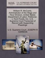 William R. McComb, Administrator of the Wage and Hour Division, United States Department of Labor, Petitioner, v. Hunt Foods, Inc. U.S. Supreme Court Transcript of Record with Supporting Pleadings