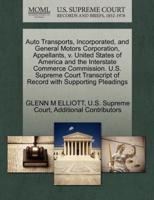 Auto Transports, Incorporated, and General Motors Corporation, Appellants, v. United States of America and the Interstate Commerce Commission. U.S. Supreme Court Transcript of Record with Supporting Pleadings