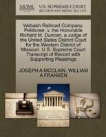 Wabash Railroad Company, Petitioner, v. the Honorable Richard M. Duncan, a Judge of the United States District Court for the Western District of Missouri. U.S. Supreme Court Transcript of Record with Supporting Pleadings