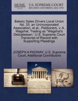 Bakery Sales Drivers Local Union No. 33, an Unincorporated Association, et al., Petitioners, v. A. Wagshal, Trading as "Wagshal's Delicatessen.' U.S. Supreme Court Transcript of Record with Supporting Pleadings