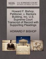 Howard F. Bishop, Petitioner, v. Bankers Building, Inc. U.S. Supreme Court Transcript of Record with Supporting Pleadings