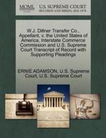 W.J. Dillner Transfer Co., Appellant, v. the United States of America, Interstate Commerce Commission and U.S. Supreme Court Transcript of Record with Supporting Pleadings