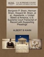 Benjamin P. Shein, Herman Shein, Howard M. Shein, et al., Appellants, v. United States of America, U.S. Supreme Court Transcript of Record with Supporting Pleadings