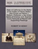 State of California (in the Matter of the Estate of Patrick Walker, Also Known as Patrick J. Walker), Petitioner, v. the United States of America. U.S. Supreme Court Transcript of Record with Supporting Pleadings