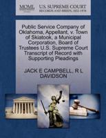Public Service Company of Oklahoma, Appellant, v. Town of Skiatook, a Municipal Corporation, Board of Trustees U.S. Supreme Court Transcript of Record with Supporting Pleadings