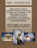State of Texas, State of Louisiana, Railroad Commission of Texas, et al., Appellants, v. the United States of America, Interstate Commerce Commission. U.S. Supreme Court Transcript of Record with Supporting Pleadings