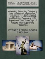 Wheeling Stamping Company and Burrason Corporation, Petitioners, v. Standard Cap and Molding Company U.S. Supreme Court Transcript of Record with Supporting Pleadings