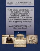 R. Q. Black, Doing Business as Superior Trucking Company, Petitioner, v. Interstate Commerce Commission. U.S. Supreme Court Transcript of Record with Supporting Pleadings