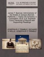 James T. Spencer, Administrator of the Estate of Jackson Barnett, Petitioner, v. Gypsy Oil Company, a Corporation, et al. U.S. Supreme Court Transcript of Record with Supporting Pleadings