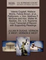 Valerie Cogdell, Wallace Morris, Felicia Brown, et al., Petitioners, v. Hon. Matthew F. McGuire and Hon. Walter M. Bastian, Etc. U.S. Supreme Court Transcript of Record with Supporting Pleadings