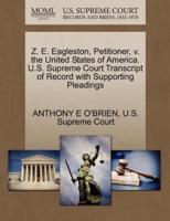 Z. E. Eagleston, Petitioner, v. the United States of America. U.S. Supreme Court Transcript of Record with Supporting Pleadings