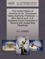 The United States of America ex rel. Tennessee Valley Authority, Petitioner, v. John Burns et al. U.S. Supreme Court Transcript of Record with Supporting Pleadings