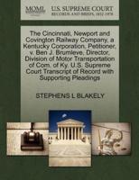 The Cincinnati, Newport and Covington Railway Company, a Kentucky Corporation, Petitioner, v. Ben J. Brumleve, Director, Division of Motor Transportation of Com. of Ky. U.S. Supreme Court Transcript of Record with Supporting Pleadings