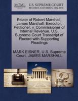 Estate of Robert Marshall, James Marshall, Executor, Petitioner, v. Commissioner of Internal Revenue. U.S. Supreme Court Transcript of Record with Supporting Pleadings
